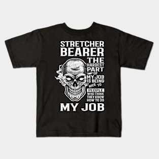 Stretcher Bearer T Shirt - The Hardest Part Gift Item Tee Kids T-Shirt